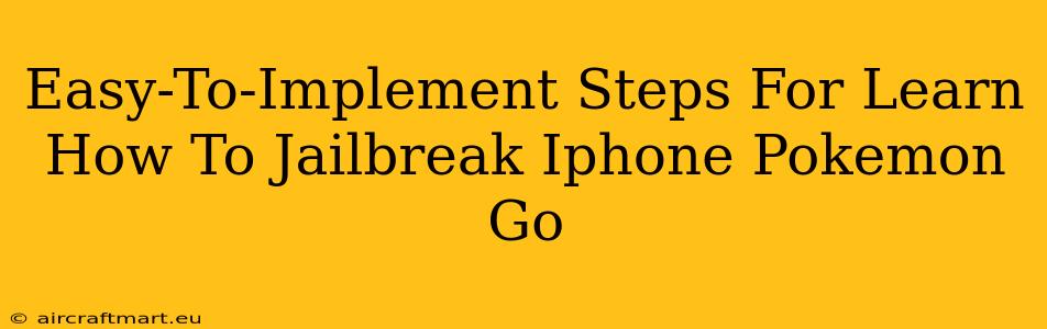 Easy-To-Implement Steps For Learn How To Jailbreak Iphone Pokemon Go