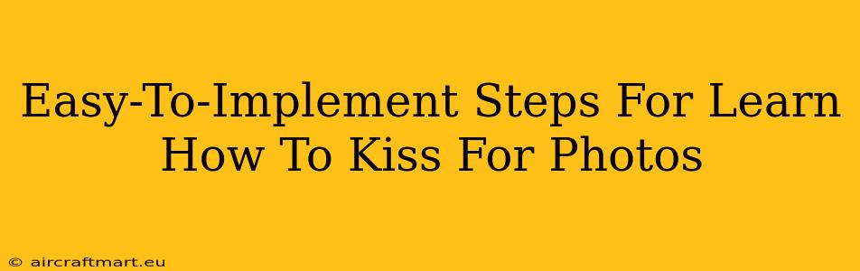 Easy-To-Implement Steps For Learn How To Kiss For Photos