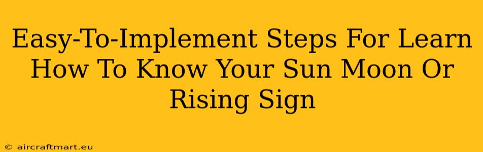 Easy-To-Implement Steps For Learn How To Know Your Sun Moon Or Rising Sign