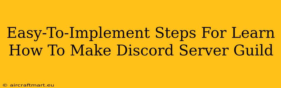 Easy-To-Implement Steps For Learn How To Make Discord Server Guild