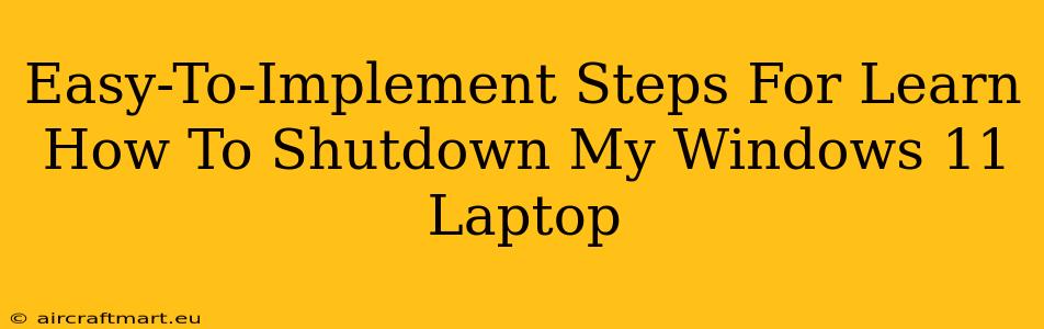 Easy-To-Implement Steps For Learn How To Shutdown My Windows 11 Laptop