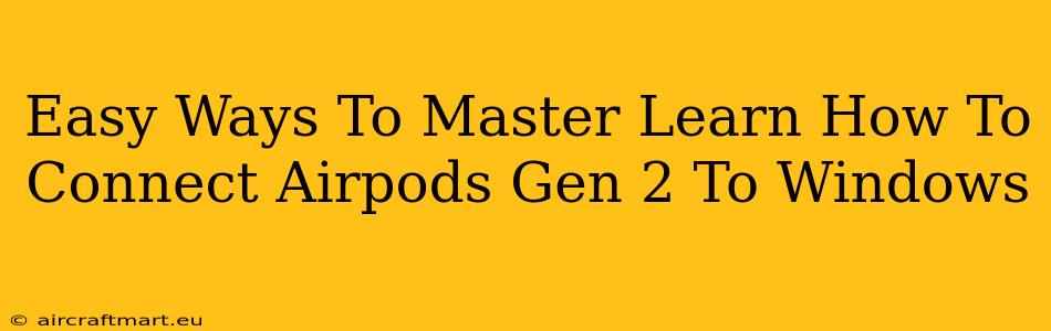 Easy Ways To Master Learn How To Connect Airpods Gen 2 To Windows