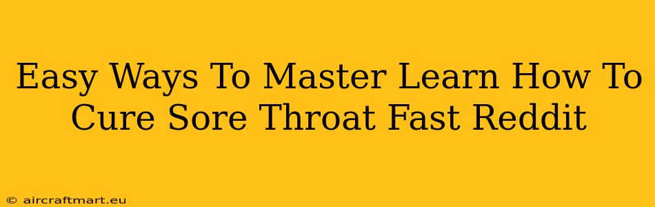 Easy Ways To Master Learn How To Cure Sore Throat Fast Reddit