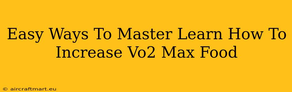 Easy Ways To Master Learn How To Increase Vo2 Max Food