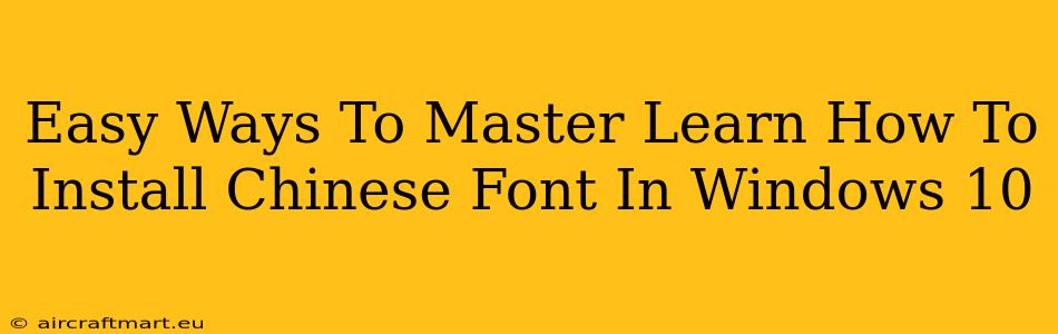 Easy Ways To Master Learn How To Install Chinese Font In Windows 10