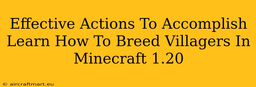 Effective Actions To Accomplish Learn How To Breed Villagers In Minecraft 1.20