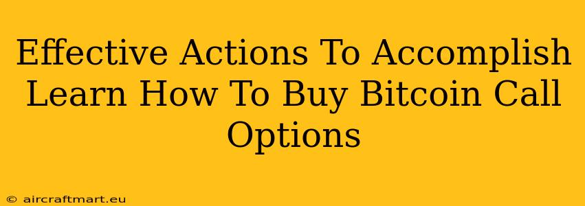 Effective Actions To Accomplish Learn How To Buy Bitcoin Call Options