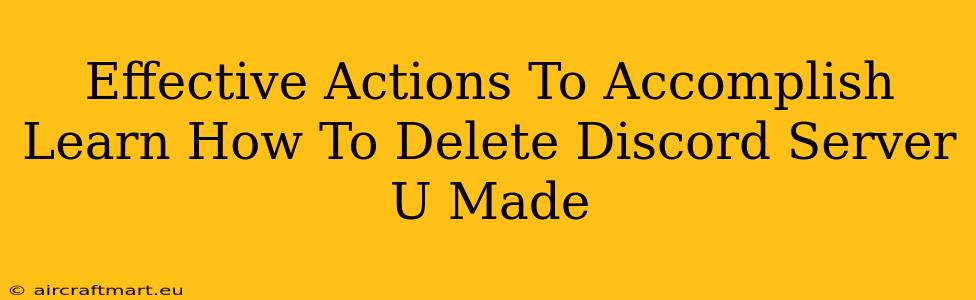 Effective Actions To Accomplish Learn How To Delete Discord Server U Made