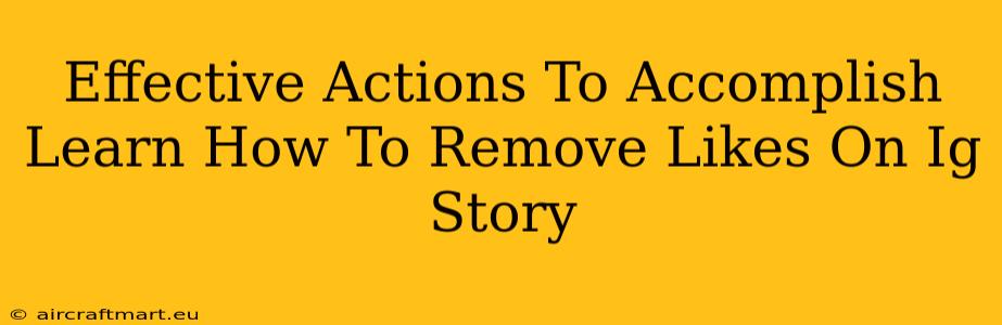 Effective Actions To Accomplish Learn How To Remove Likes On Ig Story