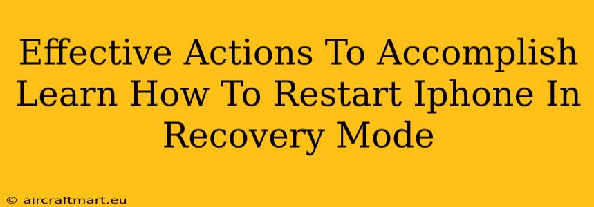 Effective Actions To Accomplish Learn How To Restart Iphone In Recovery Mode