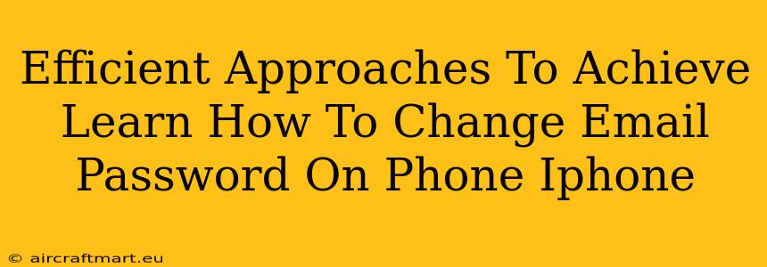 Efficient Approaches To Achieve Learn How To Change Email Password On Phone Iphone