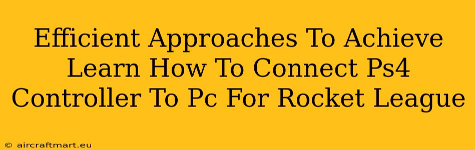 Efficient Approaches To Achieve Learn How To Connect Ps4 Controller To Pc For Rocket League