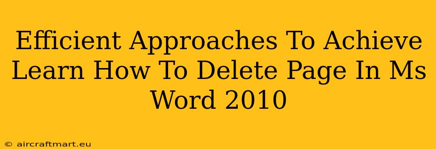 Efficient Approaches To Achieve Learn How To Delete Page In Ms Word 2010