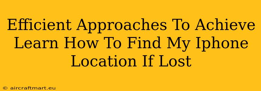 Efficient Approaches To Achieve Learn How To Find My Iphone Location If Lost