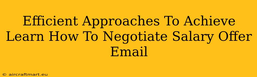 Efficient Approaches To Achieve Learn How To Negotiate Salary Offer Email