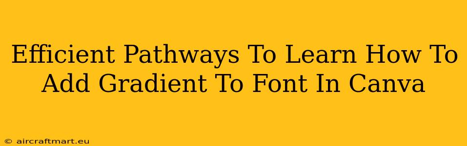 Efficient Pathways To Learn How To Add Gradient To Font In Canva