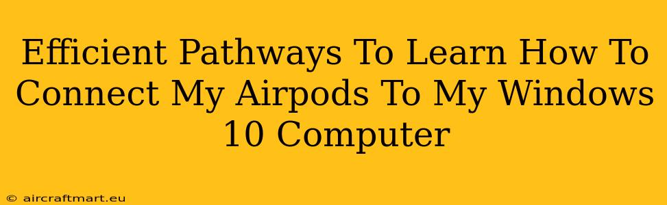 Efficient Pathways To Learn How To Connect My Airpods To My Windows 10 Computer