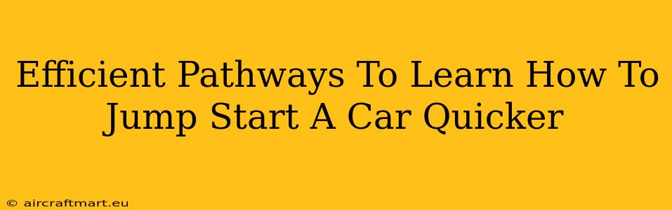 Efficient Pathways To Learn How To Jump Start A Car Quicker