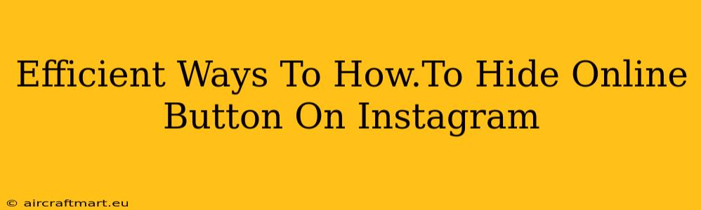 Efficient Ways To How.To Hide Online Button On Instagram