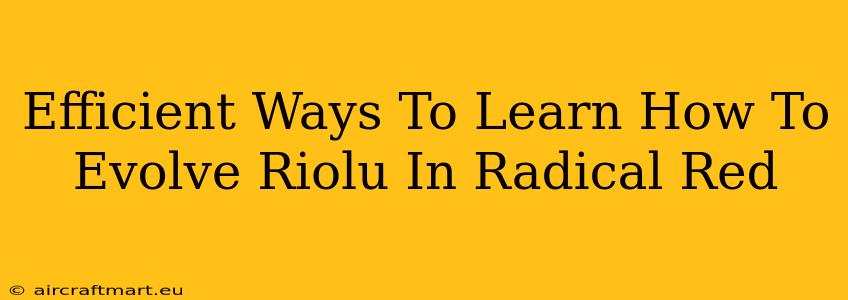 Efficient Ways To Learn How To Evolve Riolu In Radical Red