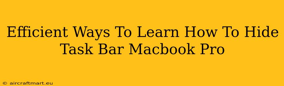 Efficient Ways To Learn How To Hide Task Bar Macbook Pro