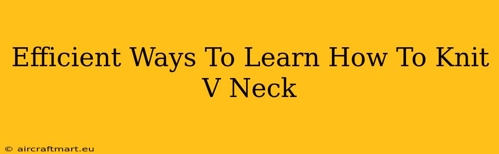 Efficient Ways To Learn How To Knit V Neck