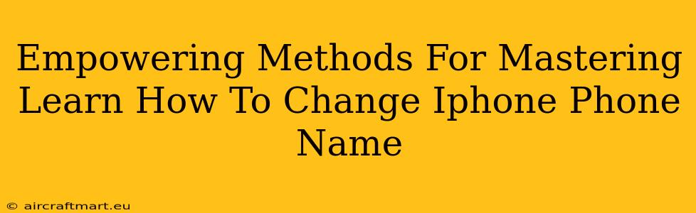 Empowering Methods For Mastering Learn How To Change Iphone Phone Name