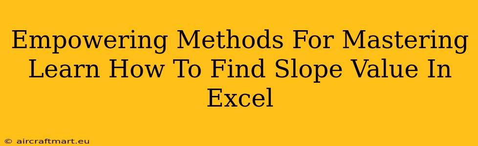 Empowering Methods For Mastering Learn How To Find Slope Value In Excel