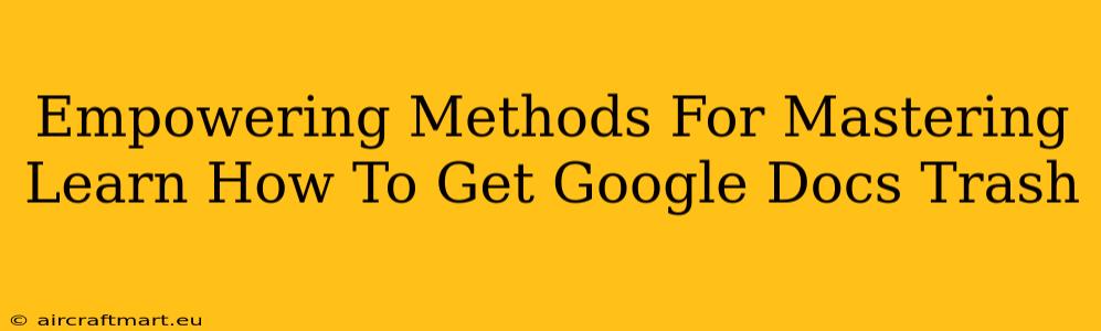 Empowering Methods For Mastering Learn How To Get Google Docs Trash