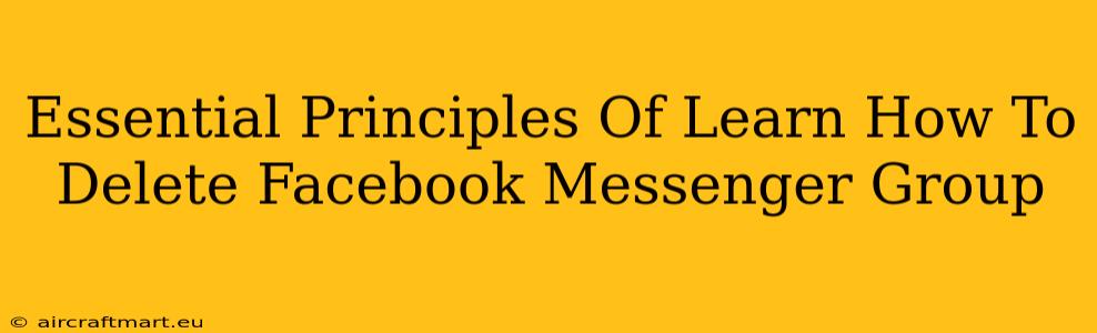 Essential Principles Of Learn How To Delete Facebook Messenger Group