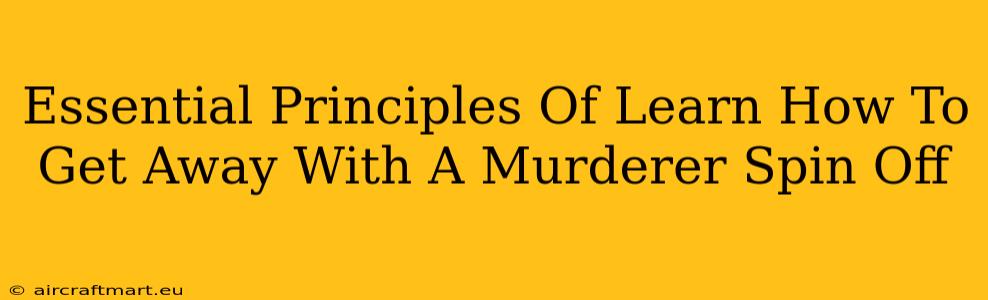 Essential Principles Of Learn How To Get Away With A Murderer Spin Off