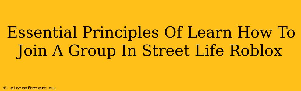 Essential Principles Of Learn How To Join A Group In Street Life Roblox