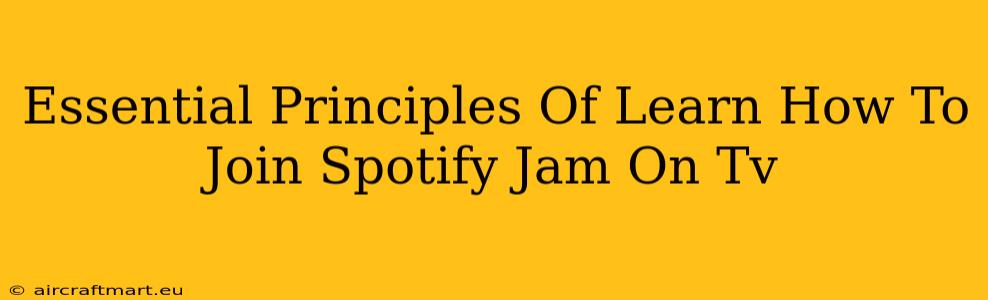 Essential Principles Of Learn How To Join Spotify Jam On Tv