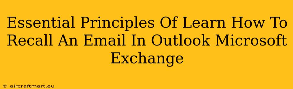 Essential Principles Of Learn How To Recall An Email In Outlook Microsoft Exchange