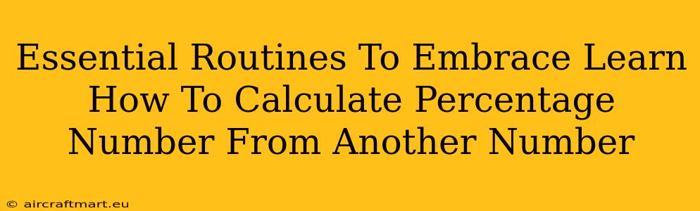 Essential Routines To Embrace Learn How To Calculate Percentage Number From Another Number