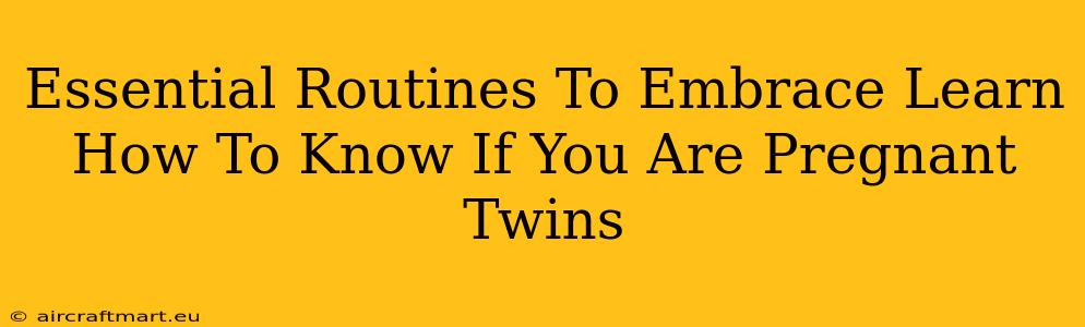 Essential Routines To Embrace Learn How To Know If You Are Pregnant Twins