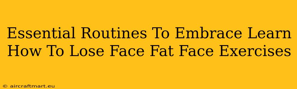 Essential Routines To Embrace Learn How To Lose Face Fat Face Exercises