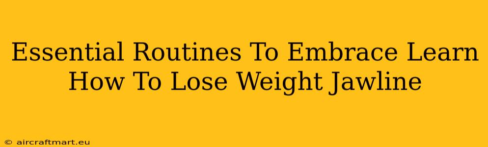 Essential Routines To Embrace Learn How To Lose Weight Jawline