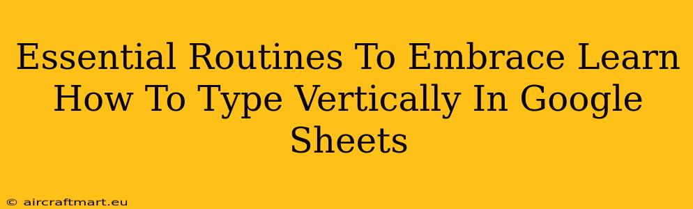 Essential Routines To Embrace Learn How To Type Vertically In Google Sheets