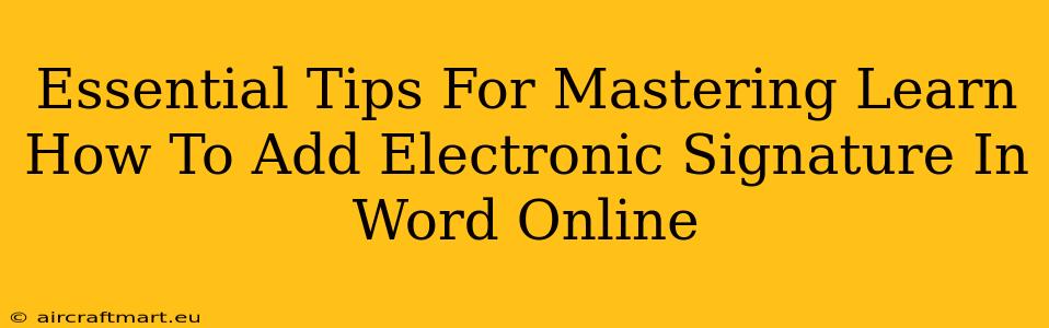 Essential Tips For Mastering Learn How To Add Electronic Signature In Word Online