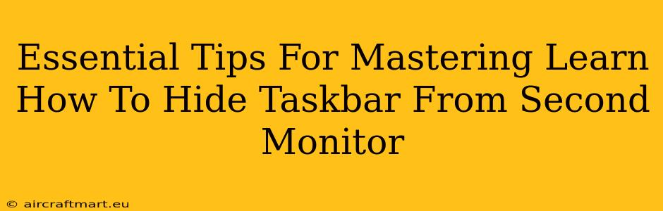 Essential Tips For Mastering Learn How To Hide Taskbar From Second Monitor