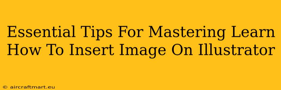 Essential Tips For Mastering Learn How To Insert Image On Illustrator