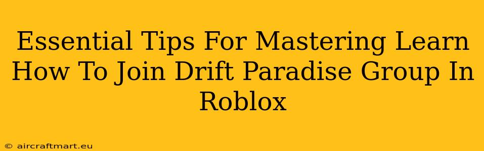 Essential Tips For Mastering Learn How To Join Drift Paradise Group In Roblox