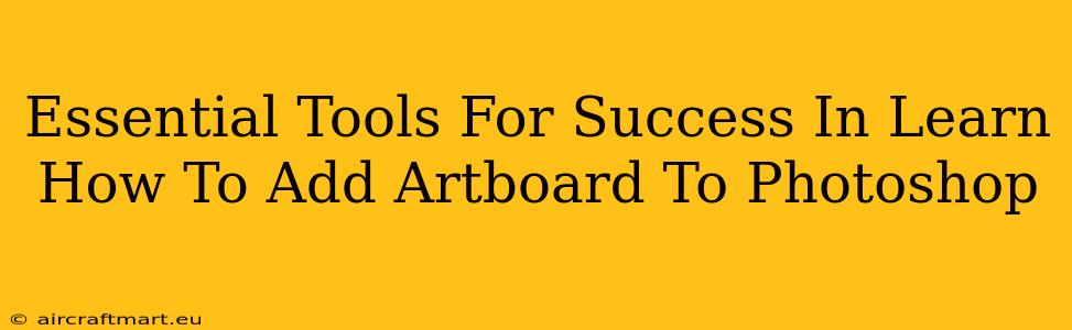 Essential Tools For Success In Learn How To Add Artboard To Photoshop