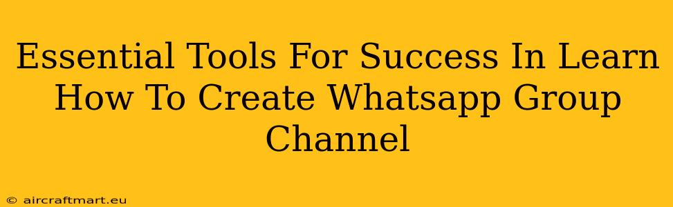 Essential Tools For Success In Learn How To Create Whatsapp Group Channel