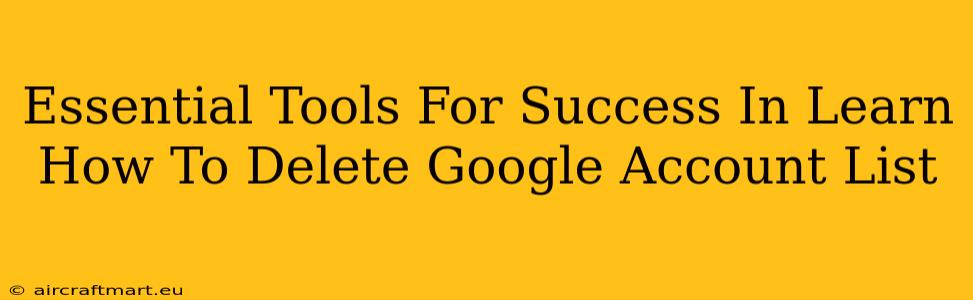 Essential Tools For Success In Learn How To Delete Google Account List