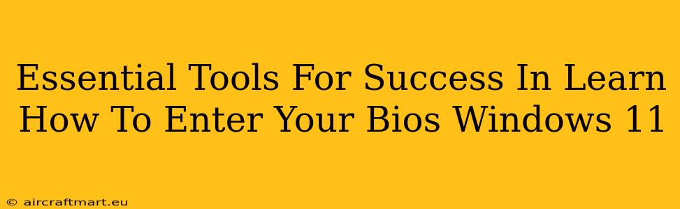 Essential Tools For Success In Learn How To Enter Your Bios Windows 11