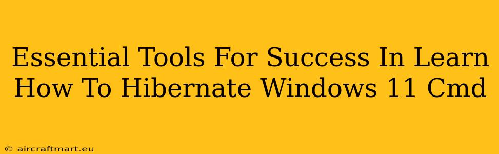 Essential Tools For Success In Learn How To Hibernate Windows 11 Cmd