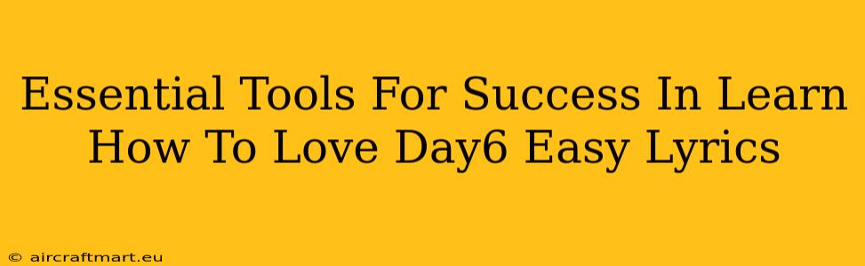 Essential Tools For Success In Learn How To Love Day6 Easy Lyrics