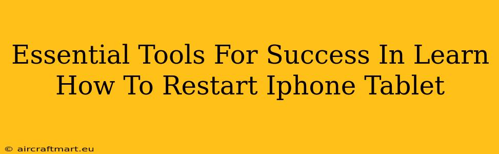 Essential Tools For Success In Learn How To Restart Iphone Tablet